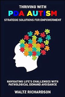 Read "Thriving with PDA Autism: Strategic Solutions for Empowerment": Navigating Life's Challenges w