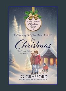 READ [E-book] Cowboy Single Dad Crush for Christmas: Sweet Western Christian Romance (A Very Countr
