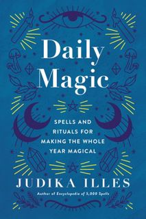 Read Daily Magic: Spells and Rituals for Making the Whole Year Magical Author Judika Illes FREE [PDF