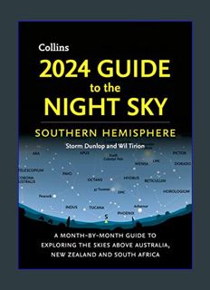 DOWNLOAD NOW 2024 Guide to the Night Sky Southern Hemisphere: A month-by-month guide to exploring t