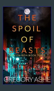 [Read Pdf] ⚡ The Spoil of Beasts (Iron on Iron Book 3)     Kindle Edition <(DOWNLOAD E.B.O.O.K.