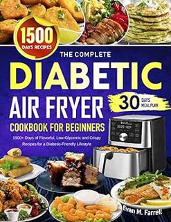 Read The Complete Diabetic Air Fryer Cookbook for Beginners: 1500+ Days of Flavorful, Low-Glycemic a