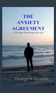 [Ebook]$$ 📖 The Anxiety Agreement: A Strange Philosophy for Life     Kindle Edition <(READ PDF