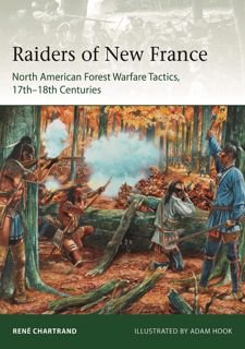 Read Raiders from New France: North American Forest Warfare Tactics, 17thâ€“18th Centuries (Elite)