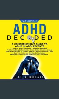 [R.E.A.D P.D.F] 🌟 ADHD Decoded- A Comprehensive Guide to ADHD in Adolescents; Volume 2: Conquer