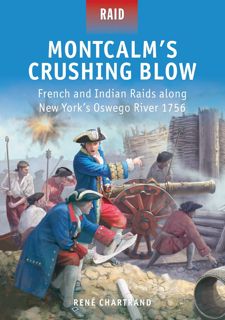 Read Montcalmâ€™s Crushing Blow: French and Indian Raids along New Yorkâ€™s Oswego River 1756 by