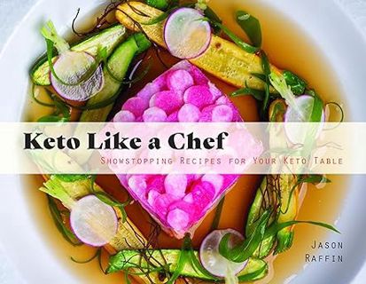 Read Keto Like a Chef: Showstopping Recipes for Your Keto Table Author Jason Raffin (Author) FREE *(