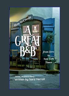 Download Online How to Create a Great B&B: from Zero to New York Times     Kindle Edition