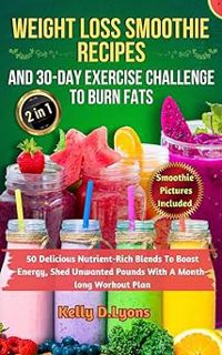 Read WEIGHT LOSS SMOOTHIES RECIPES AND 30-DAY EXERCISE CHALLENGE TO BURN FATS: 50 Delicious Nutrient