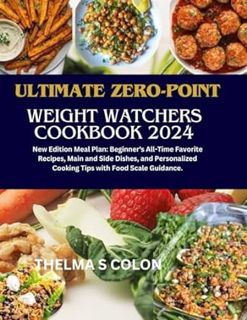 Read ULTIMATE ZERO-POINT WEIGHT WATCHERS COOKBOOK 2024: New Edition Meal Plan: Beginner's All-Time F