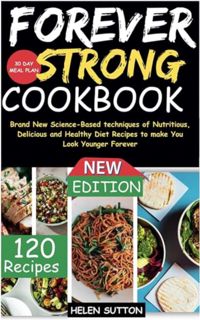 [EPUB/PDF] Download Forever Strong Cookbook: Brand New Science-Based techniques of Nutritious, Delic