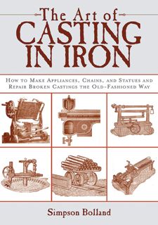 Read The Art of Casting in Iron: How to Make Appliances, Chains, and Statues and Repair Broken