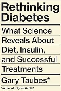 Read Rethinking Diabetes: What Science Reveals About Diet, Insulin, and Successful Treatments Author