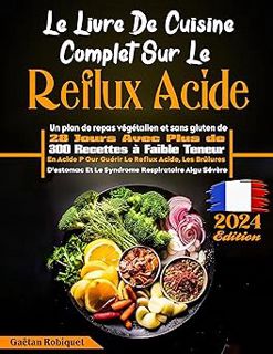 Read Le Livre De Cuisine Complet Sur Le Reflux Acide: Un Plan De Repas Végétalien Et Sans Gluten D