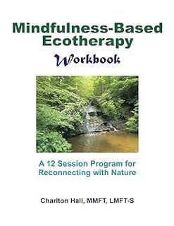 [BEST PDF] Download Mindfulness-Based Ecotherapy Workbook: A 12-Session Program for Reconnecting wi
