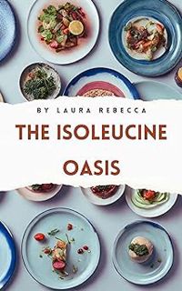 Read The Isoleucine Oasis: A Guide to Low Isoleucine Rich Delights, low isoleucine rich foods Diet C