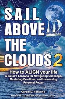 Read SAIL Above the Clouds 2 - How to ALIGN Your Life: A Sailorâ€™s Lessons for Navigating Challenge