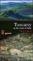 Scarica PDF Tuscany. At the roots of taste. Guide to places and flavors