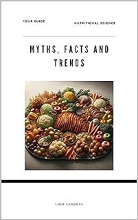 Read Myths, Facts And Trends : Nutritional Science Author Lore Sanders (Author) FREE *(Book)