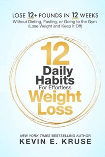 [EPUB/PDF] Download 12 Daily Habits For Effortless Weight Loss: Lose 12+ Pounds in 12 Weeks, Without