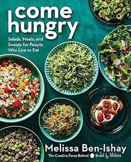 Read Come Hungry: Salads, Meals, and Sweets for People Who Live to Eat Author Melissa Ben-Ishay (Aut
