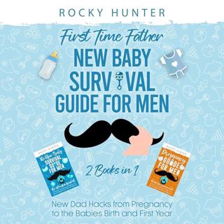 Read First Time Father New Baby Survival Guide for Men: 2 Books in 1: New Dad Hacks from Pregnancy t