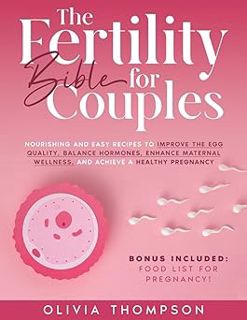Read The Fertility Bible for Couples: Nourishing and Easy Recipes to Improve the Egg Quality, Balanc