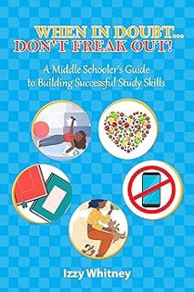 [ePUB] Donwload When in Doubt…Don't Freak Out!: A Middle Schooler's Guide to Building Successful St
