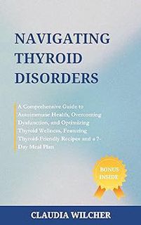 Read Navigating Thyroid Disorders: A Comprehensive Guide to Autoimmune Health, Overcoming Dysfunctio