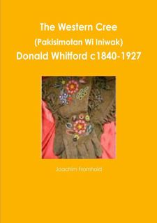 Read The Western Cree (Pakisimotan Wi Iniwak) - Donald Whitford C1840-1927 by  FREE [PDF]