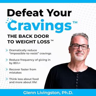 Read Defeat Your Cravings: The Back Door to Weight Loss Author Glenn Livingston (Author, Narrator),D