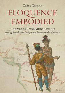 Read Eloquence Embodied: Nonverbal Communication among French and Indigenous Peoples in the
