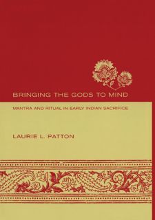 Read Bringing the Gods to Mind: Mantra and Ritual in Early Indian Sacrifice by  FREE [PDF]