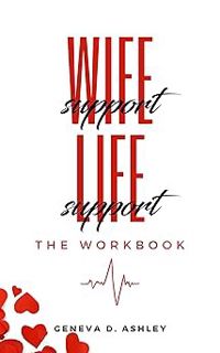 [BEST PDF] Download WIFE Support LIFE Support: The Workbook BY: Geneva D. Ashley (Author) #Digital*