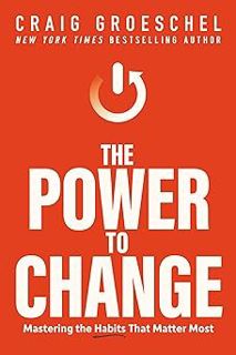 [PDF] Download The Power to Change: Mastering the Habits That Matter Most BY: Craig Groeschel (Auth