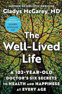 [ePUB] Donwload The Well-Lived Life: A 102-Year-Old Doctor's Six Secrets to Health and Happiness at