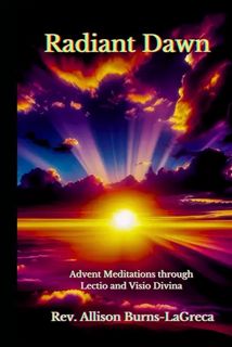 [EPUB/PDF] Download Radiant Dawn: Advent Meditations through Lectio and Visio Divina