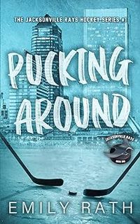 [READ EBOOK]$$ 📕 Pucking Around: A Why Choose Hockey Romance (Jacksonville Rays Book 1) [PDF READ O