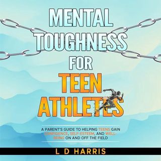 Read Mental Toughness for Teen Athletes: A Parents Guide for Helping Teens Gain Confidence, Self-Est