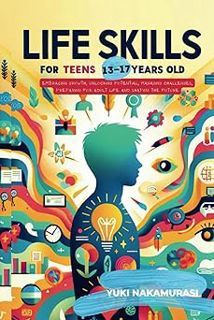 Read Life Skills for Teens 13-17 Years Old: Embracing Growth, Unlocking Potential, Managing Challeng