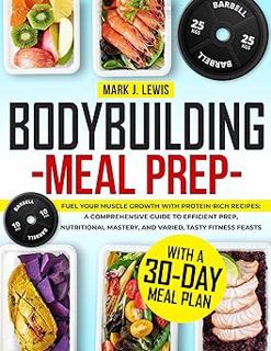 Read BODYBUILDING MEAL PREP: Fuel Your Muscle Growth with Protein-Rich Recipes: A Comprehensive Guid