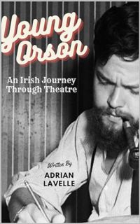 [EPUB/PDF] Download Young Orson: An Irish Journey Through Theatre