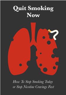 Read Now Quit Smoking Now: How To Stop Smoking Today or Stop Nicotine Cravings Fast Author  FREE