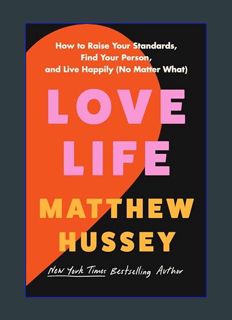 EBOOK [PDF] Love Life: How to Raise Your Standards, Find Your Person, and Live Happily (No Matter W