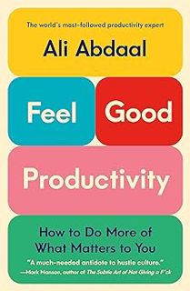 Read Feel-Good Productivity: How to Do More of What Matters to You Author Ali Abdaal (Author) FREE *