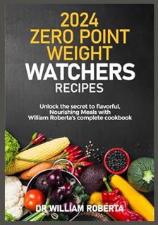 Read 2024 Zero Point Weight Watchers Recipes: Unlocking The Secret to Flavorful, Nourishing Meals wi
