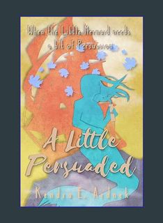 Download Online A Little Persuaded: The Little Mermaid needs a bit of Persuasion (The Austen Fairy
