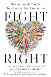 Read Fight Right: How Successful Couples Turn Conflict into Connection Author Julie Schwartz Gottman