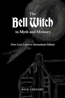 [EPUB/PDF] Download The Bell Witch in Myth and Memory: From Local Legend to International Folktale