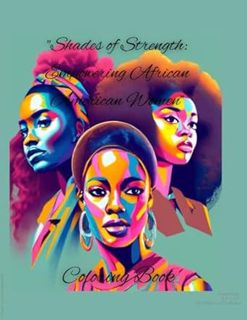Read "Shades of Strength: Empowering African American Women Coloring Book: "Celebrating Resilience a